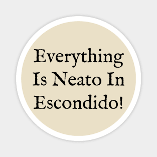 Everything  Is Neato In  Escondido! Black Old Writing Magnet